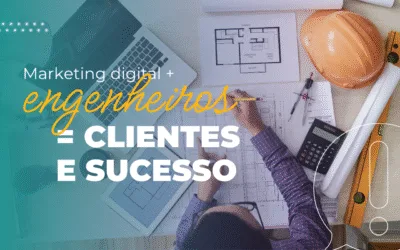6 ferramentas e estratégias de marketing digital para engenheiros conquistarem clientes