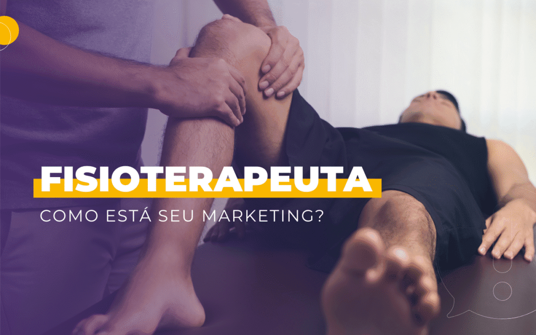 Descubra por que o marketing digital para fisioterapeuta é essencial para se destacar